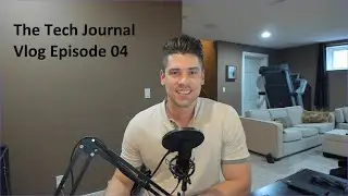 The Tech Journal Vlog - Episode 04