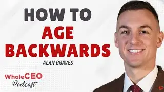 Alan Graves: How To Age Backwards | Whole CEO with Lisa G