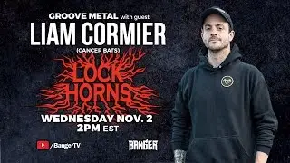 Groove Metal band debate with Liam Cormier of Cancer Bats | LOCK HORNS (live stream archive)