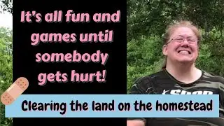 UH, OH!  WHAT HAPPENED?  Clearing the land on the homestead; accidents happen. Demolition D.I.Y.