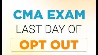 CMA EXAM : LAST DAY OF OPT OUT