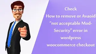 Check How to remove or Avoid not acceptable Mod Security error in wordpress woocommerce