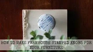 How To Make Farmhouse Stamped Knobs For Your Furniture