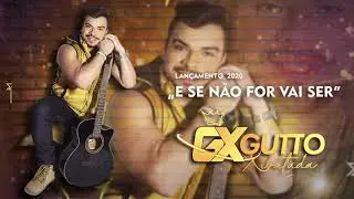 Gutto Xibatada 2020 - E se n&atilde;o for vai ser