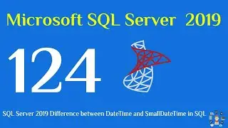 124- SQL Server 2019 Difference between DateTime and SmallDateTime in sql