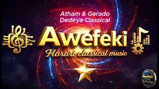 Atham & Gerado -Dedeya Classica| | Harari Classical | Ethiopian Classical