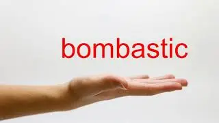 How to Pronounce bombastic - American English