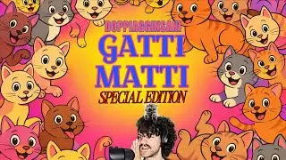GATTI MATTI - DOPPIAGGINSANI SPECIAL EDITION