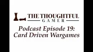 Podcast Episode 19: Card Driven Wargames
