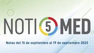 NOTIMED 5 &ndash; Semana del 15 al 19 de septiembre del 2025