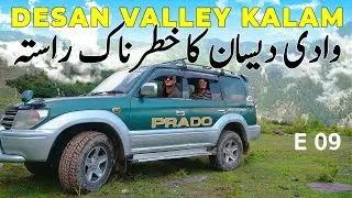 Desan Top 2021 | Desan Valley kalam 2021 | Desan valley road condition 2021 | Kalam Series Episode 9