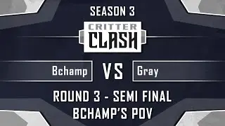 Critter Clash 3 Semi-Finals: Bchamp vs Gray (Bchamp POV)