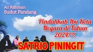 SUDUT PANDANG; PINDAHKAH IBU KOTA NEGARA DI TAHUN 2024 ⁉️ SATRIO PININGIT  
