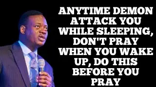 ANYTIME DEMON ATTACK YOU WHILE SLEEPING, DON'T PRAY WHEN YOU WAKE UP, DO THIS BEFORE YOU PRAY