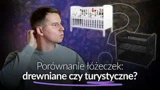 Ł&oacute;żeczko turystyczne vs klasyczne drewniane - test i szczera opinia | Lettino Lab
