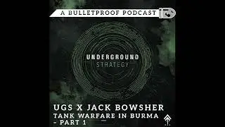 UGS x Jack Bowsher: Tank Warfare in Burma &ndash; Part 1