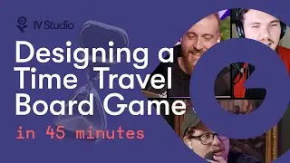 Designing a Time Travel Board Game in 45 Minutes I IV Game Design Show