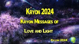 Kryon  2024 》Kryon Messages of Love and Light