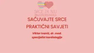 Sačuvajte srce: praktični savjeti | Viktor Ivaniš, dr. med. | Specijalist kardiologije