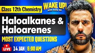 Class 12 Chemistry 🔥| Haloalkanes & Haloarenes Most Important Questions | Wake Up! with Ashu Sir