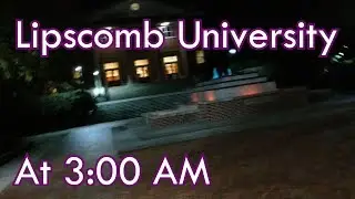 Exploring Lipscomb University at 3 AM