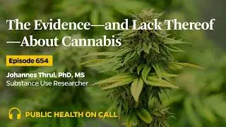 654 - The Evidence&mdash;and Lack Thereof&mdash;About Cannabis