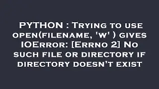 PYTHON : Trying to use open(filename, 'w' ) gives IOError: [Errno 2] No such file or directory if di
