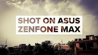 ASUS Zenfone Max camera review (SHOT ON ZENFONE MAX 2016)