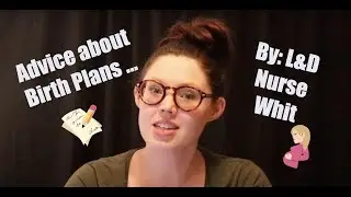 Advice about Birth Plans // from a L&D Nurse // Nurse Whit