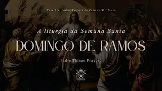 O DOMINGO DE RAMOS  | A LITURGIA DA SEMANA SANTA (reprise)