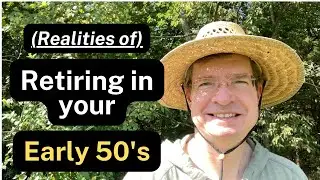 There are some realities of retiring early in your early 50's that you should know about.