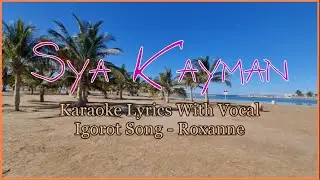 Sya Kayman | Roxanne | Igorot Song | Karaoke With Vocal