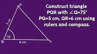 How to construct a triangle PQR with &ang;Q=75&deg;, PQ=5cm, QR=6cm using ruler and compass. @SHSIRCLASSES