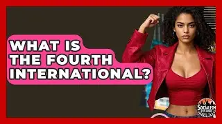 What Is The Fourth International? - Socialism Explained