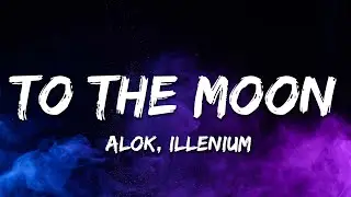 Alok & ILLENIUM &ndash; To The Moon (Lyrics)