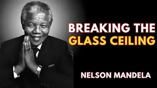 BREAKING THE GLASS CEILING NELSON MANDELA 2025 MOTIVATIONAL SPEECH
