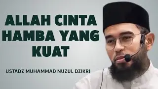 Allah Mencintai yang Kuat… Tapi Kita Pilih Jadi Lemah? | Ustadz Muhammad Nuzul Dzikri