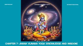 7️⃣Gyaan Vigyana Yoga | Knowledge and Wisdom | Krishna&rsquo;s Hidden Code to Understand the Universe