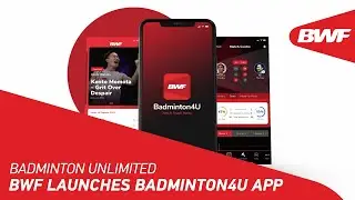 Badminton Unlimited | BWF Launches Badminton4U App | BWF 2021