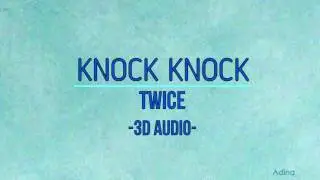KNOCK KNOCK - TWICE (3D Audio)