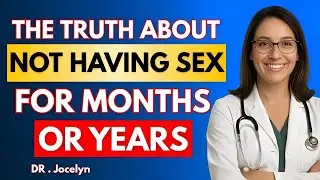 What Happens to Your Body When You Don&rsquo;t Have Sex for a Long Time? | Dr. Jocelyn Explains