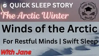 The Winds of the Arctic | Arctic Winter | With Jane | Quick Sleep Story