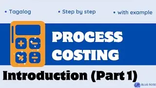 Process Costing (Part 1) - Introduction - Cost Accounting and Control (Tagalog) Step by step Guide