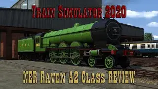 Train Simulator 2020 | NER Raven A2 Class Review
