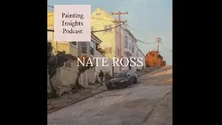 Nate Ross | Painting Insights Podcast | S04E16