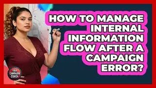 How To Manage Internal Information Flow After A Campaign Error?