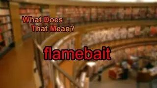 What does flamebait mean?
