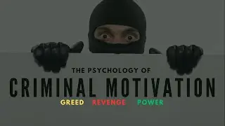 The Psychology of Criminal Motivation: Greed, Revenge, and Power