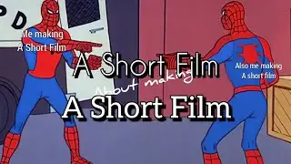 The Short Film about Making a Short Film