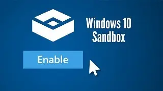 Как включить &laquo;песочницу&raquo; в Windows 10